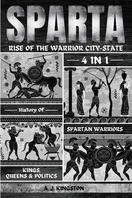 Sparte : 4-en-1 Histoire des guerriers, rois, reines et politiques spartiates - Sparta: 4-In-1 History Of Spartan Warriors, Kings, Queens & Politics