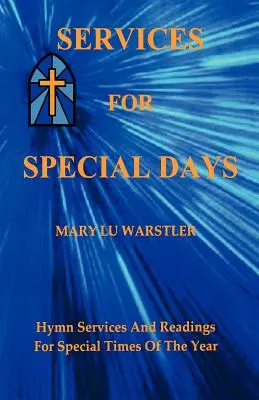 Services pour les jours spéciaux : Services de chants et de lectures pour les moments spéciaux de l'année - Services For Special Days: Hymn Services And Readings For Special Times Of The Year