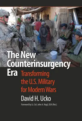 La nouvelle ère de la contre-insurrection : Transformer l'armée américaine pour les guerres modernes - The New Counterinsurgency Era: Transforming the U.S. Military for Modern Wars