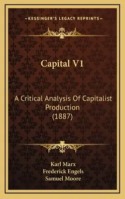 Le Capital V1 : Analyse critique de la production capitaliste (1887) - Capital V1: A Critical Analysis Of Capitalist Production (1887)