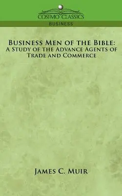 Les hommes d'affaires de la Bible : Une étude sur les agents avancés du commerce et de l'industrie - Business Men of the Bible: A Study of the Advance Agents of Trade and Commerce