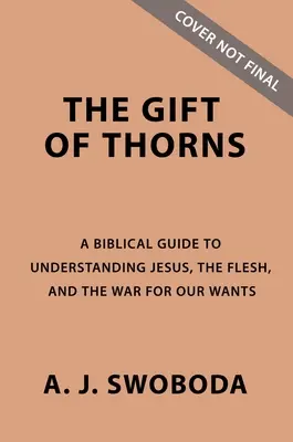 Le Guide d'étude du Don d'épines Plus Vidéo Streaming : Jésus, la chair et la guerre pour nos désirs - The Gift of Thorns Study Guide Plus Streaming Video: Jesus, the Flesh, and the War for Our Wants