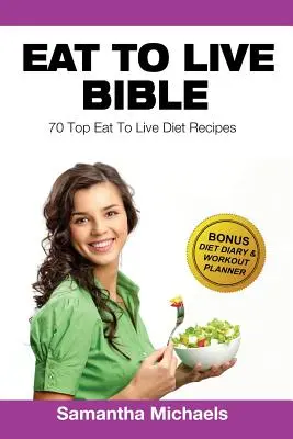 Manger pour vivre : Les 70 meilleures recettes (avec journal de bord et journal d'entraînement) - Eat to Live Diet: Top 70 Recipes (with Diet Diary & Workout Journal)