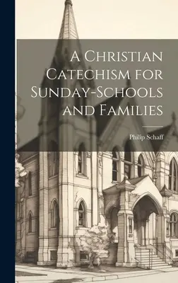 Un catéchisme chrétien pour les écoles du dimanche et les familles - A Christian Catechism for Sunday-Schools and Families