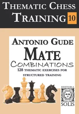 Formation thématique aux échecs : Livre 10 - Combinaisons de mat - Thematic Chess Training: Book 10 - Mate Combinations