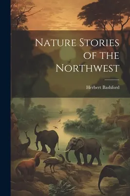 Histoires de nature du Nord-Ouest - Nature Stories of the Northwest