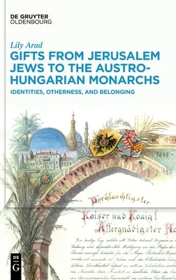 Cadeaux des Juifs de Jérusalem aux monarques austro-hongrois : identités, altérité et appartenance - Gifts from Jerusalem Jews to the Austro-Hungarian Monarchs: Identities, Otherness, and Belonging