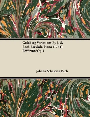 Variations Goldberg de J. S. Bach pour piano solo (1741) BWV988/Op.4 - Goldberg Variations By J. S. Bach For Solo Piano (1741) BWV988/Op.4