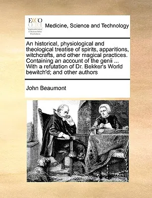 Traité historique, physiologique et théologique des esprits, des apparitions, de la sorcellerie et d'autres pratiques magiques. Contenant un compte-rendu de l'histoire de la - An Historical, Physiological and Theological Treatise of Spirits, Apparitions, Witchcrafts, and Other Magical Practices. Containing an Account of the