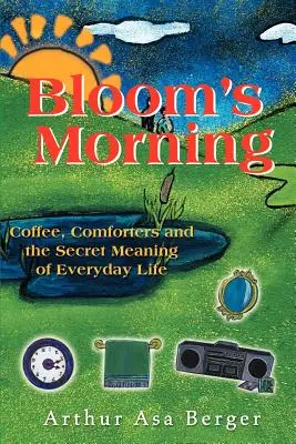 Le matin de Bloom : Le café, les doudous et le sens secret de la vie quotidienne - Bloom's Morning: Coffee, Comforters, and the Secret Meaning of Everyday Life