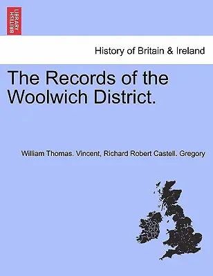 Les archives du district de Woolwich. - The Records of the Woolwich District.
