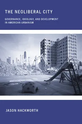 La ville néolibérale : Gouvernance, idéologie et développement dans l'urbanisme américain - The Neoliberal City: Governance, Ideology, and Development in American Urbanism
