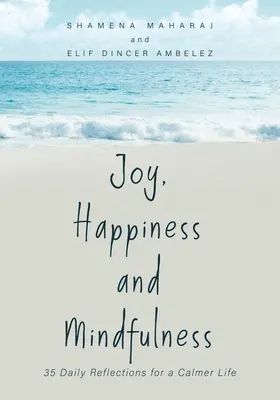 La joie, le bonheur et la pleine conscience : 35 réflexions quotidiennes pour une vie plus calme - Joy, Happiness and Mindfulness: 35 Daily Reflections for a Calmer Life