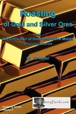 Grillage des minerais d'or et d'argent - Roasting of Gold and Silver Ores