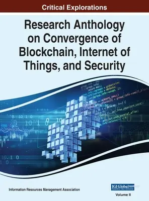 Anthologie de la recherche sur la convergence de la blockchain, de l'internet des objets et de la sécurité, VOL 2 - Research Anthology on Convergence of Blockchain, Internet of Things, and Security, VOL 2