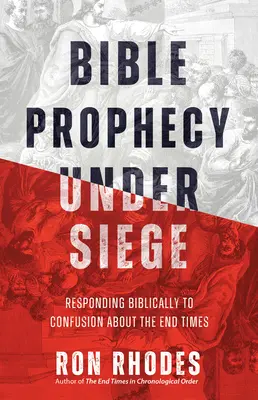 La prophétie biblique en danger : Répondre bibliquement à la confusion sur la fin des temps - Bible Prophecy Under Siege: Responding Biblically to Confusion about the End Times