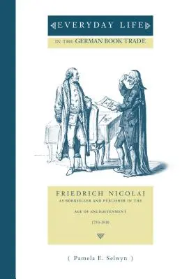 La vie quotidienne dans le commerce du livre allemand : Friedrich Nicolai, libraire et éditeur au siècle des Lumières - Everyday Life in the German Book Trade: Friedrich Nicolai as Bookseller and Publisher in the Age of Enlightenment