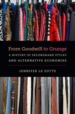 De la bonne volonté au grunge : Une histoire des styles de seconde main et des économies alternatives - From Goodwill to Grunge: A History of Secondhand Styles and Alternative Economies