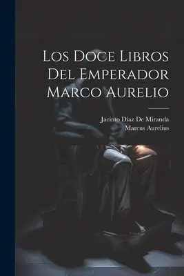 Les Doce Libros de l'Empereur Marco Aurelio - Los Doce Libros Del Emperador Marco Aurelio