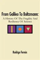 De Galilée à Boltzmann : une histoire de la fragilité et de la résilience de la science - From Galileo To Boltzmann: A History Of The Fragility And Resilience Of Science