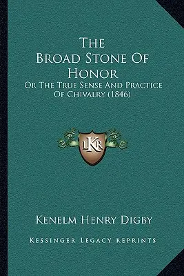 La large pierre de l'honneur : Ou le vrai sens et la pratique de la chevalerie (1846) - The Broad Stone Of Honor: Or The True Sense And Practice Of Chivalry (1846)