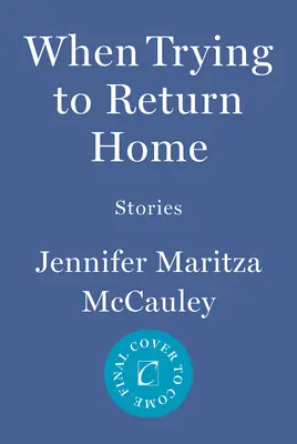 Quand on essaie de rentrer à la maison : histoires - When Trying to Return Home: Stories