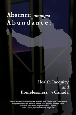 L'absence parmi l'abondance : Inégalités en matière de santé et sans-abrisme au Canada - Absence amongst Abundance: Health Inequity and Homelessness in Canada