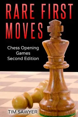 Rare First Moves : Jeux d'ouverture aux échecs - Deuxième édition - Rare First Moves: Chess Opening Games - Second Edition