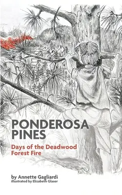 Ponderosa Pines : Les jours de l'incendie de forêt de Deadwood - Ponderosa Pines: Days of the Deadwood Forest Fire