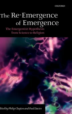 La ré-émergence de l'émergence : L'hypothèse émergentiste de la science à la religion - The Re-Emergence of Emergence: The Emergentist Hypothesis from Science to Religion