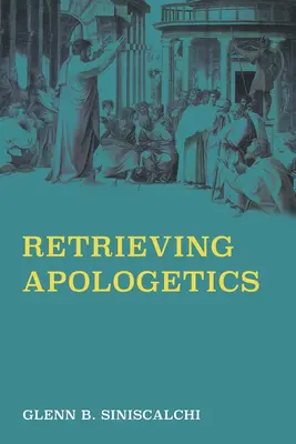 Retrouver l'apologétique - Retrieving Apologetics