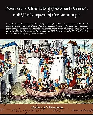 Mémoires ou chronique de la quatrième croisade et de la conquête de Constantinople - Memoirs or Chronicle of the Fourth Crusade and the Conquest of Constantinople