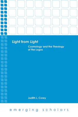 La lumière de la lumière : Cosmologie et théologie du Logos - Light from Light: Cosmology and the Theology of the Logos