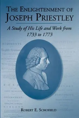 Les Lumières de Joseph Priestley : Une étude de sa vie et de son œuvre de 1733 à 1773 - The Enlightenment of Joseph Priestley: A Study of His Life and Work from 1733 to 1773