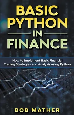 Basic Python in Finance : Comment mettre en œuvre des stratégies et des analyses de trading financier à l'aide de Python - Basic Python in Finance: How to Implement Financial Trading Strategies and Analysis using Python