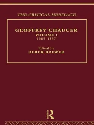 Geoffrey Chaucer : L'héritage critique Volume 1 1385-1837 - Geoffrey Chaucer: The Critical Heritage Volume 1 1385-1837