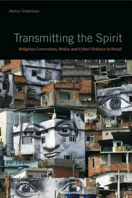 Transmettre l'esprit : Conversion religieuse, médias et violence urbaine au Brésil - Transmitting the Spirit: Religious Conversion, Media, and Urban Violence in Brazil