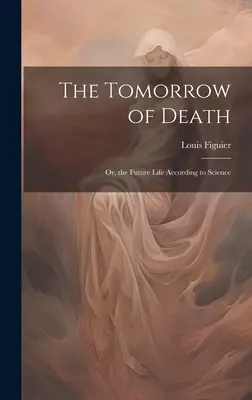 Le Lendemain de la Mort : Ou la vie future selon la science - The Tomorrow of Death: Or, the Future Life According to Science