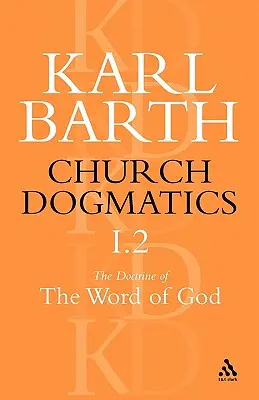 Dogmatique de l'Église, la doctrine de la Parole de Dieu, Volume 1, Partie 2 : La Révélation de Dieu ; L'Écriture Sainte : La proclamation de l'Église - Church Dogmatics the Doctrine of the Word of God, Volume 1, Part 2: The Revelation of God; Holy Scripture: The Proclamation of the Church