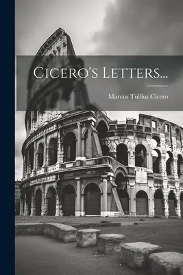 Les lettres de Cicéron... - Cicero's Letters...