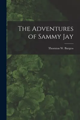Les aventures de Sammy Jay (Burgess Thornton W. (Thornton Waldo)) - The Adventures of Sammy Jay (Burgess Thornton W. (Thornton Waldo))