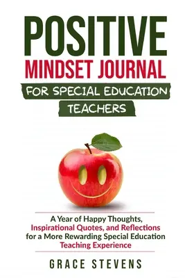 Positive Mindset Journal for Special Education Teachers : Une année de pensées heureuses, de citations inspirantes et de réflexions pour une éducation spéciale plus gratifiante. - Positive Mindset Journal for Special Education Teachers: A Year of Happy Thoughts, Inspirational Quotes, and Reflections for a More Rewarding Special