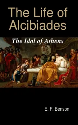 La vie d'Alcibiade : L'idole d'Athènes - The Life of Alcibiades: The Idol of Athens