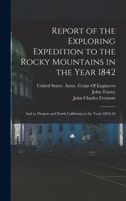Rapport de l'expédition d'exploration des montagnes Rocheuses en 1842 : Et vers l'Oregon et la Californie du Nord au cours des années 1843-44 - Report of the Exploring Expedition to the Rocky Mountains in the Year 1842: And to Oregon and North California in the Years 1843-44