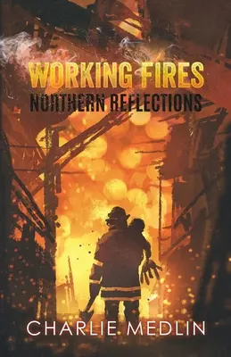 Feux de travail : Réflexions sur le Nord - Working Fires: Northern Reflections