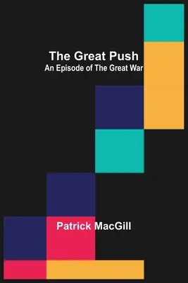 La grande poussée : Un épisode de la Grande Guerre - The Great Push: An Episode of the Great War