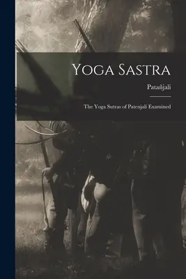 Yoga Sastra : Les Yoga Sutras de Patenjali examinés - Yoga Sastra: The Yoga Sutras of Patenjali Examined