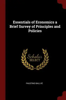 L'essentiel de l'économie : une brève étude des principes et des politiques - Essentials of Economics a Brief Survey of Principles and Policies