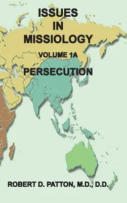 Questions de missiologie, volume 1, partie 1A : Persécution - Issues in Missiology, Volume 1, Part 1A: Persecution