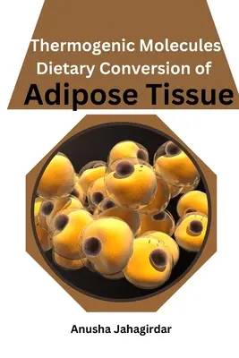 Molécules thermogéniques : Conversion alimentaire du tissu adipeux - Thermogenic Molecules: Dietary Conversion of Adipose Tissue